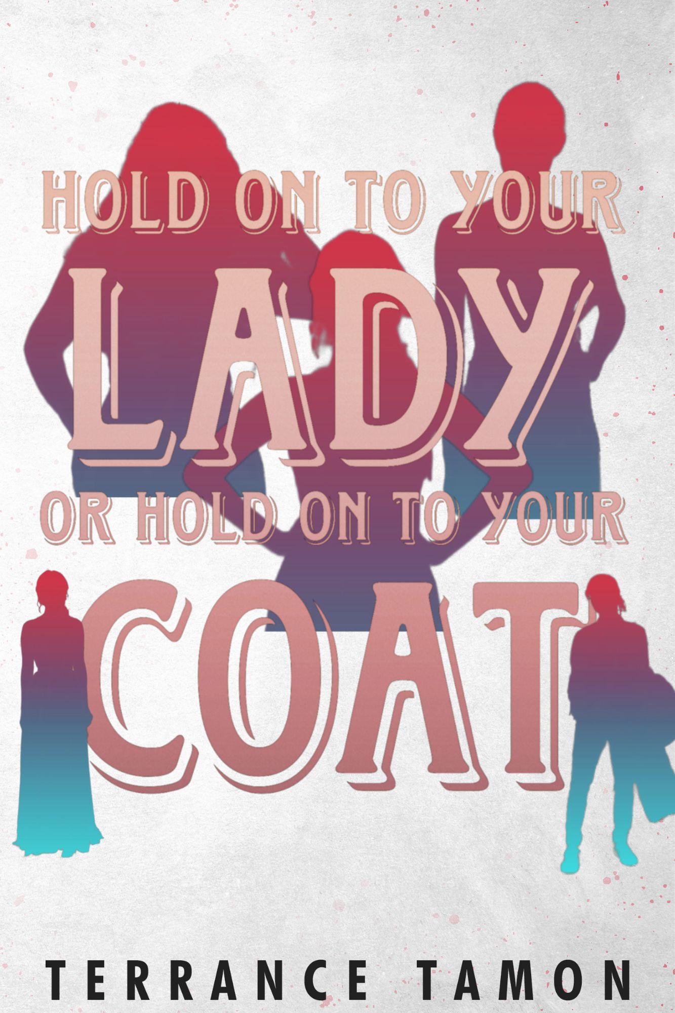 Hold On To Your Lady Or Hold On To Your Coat